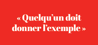 « Quelqu’un doit donner l’exemple »