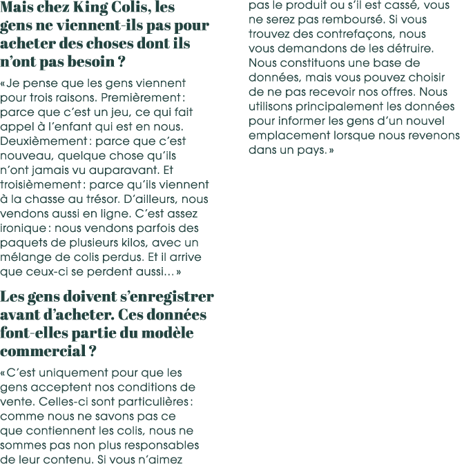 Mais chez King Colis, les gens ne viennent ils pas pour acheter des choses dont ils n’ont pas besoin ? « Je pense que...