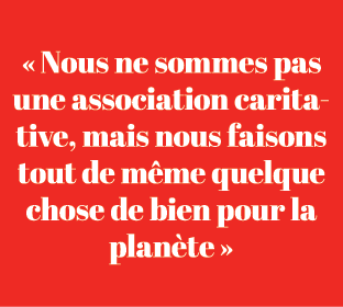« Nous ne sommes pas une association caritative, mais nous faisons tout de m me quelque chose de bien pour la plan te »