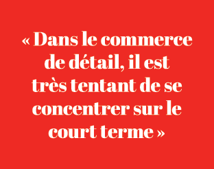 « Dans le commerce de d tail, il est tr s tentant de se concentrer sur le court terme »
