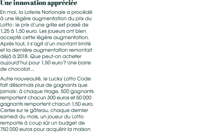 Une innovation appr ci e En mai, la Loterie Nationale a proc d   une l g re augmentation du prix du Lotto : le prix ...