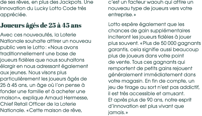 de ses r ves, en plus des Jackpots. Une innovation du Lucky Lotto Code tr s appr ci e. Joueurs g s de 25   45 ans Av...