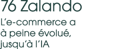 76 Zalando L’e commerce a  peine  volu , jusqu’  l’IA 
