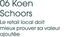 06 Koen Schoors Le retail local doit mieux prouver sa valeur ajout e