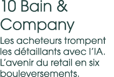 10 Bain & Company Les acheteurs trompent les d taillants avec l’IA. L’avenir du retail en six bouleversements. 