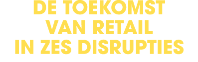 de toekomst van retail in zes disrupties