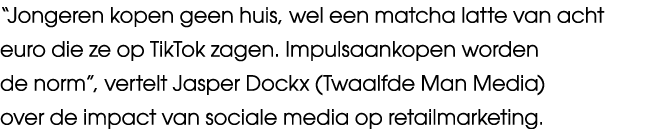 “Jongeren kopen geen huis, wel een matcha latte van acht euro die ze op TikTok zagen. Impulsaankopen worden de norm”,...