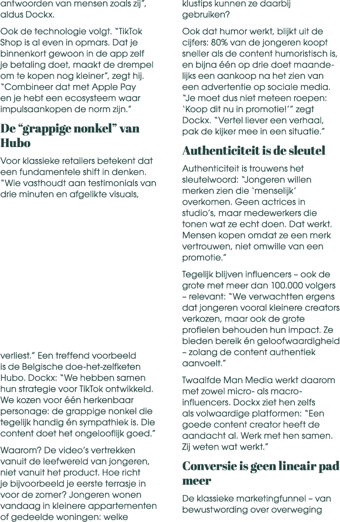 antwoorden van mensen zoals zij”, aldus Dockx. Ook de technologie volgt. “TikTok Shop is al even in opmars. Dat je bi...
