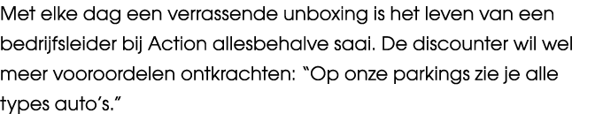 Met elke dag een verrassende unboxing is het leven van een bedrijfsleider bij Action allesbehalve saai. De discounter...