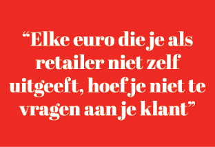 “Elke euro die je als retailer niet zelf uitgeeft, hoef je niet te vragen aan je klant”