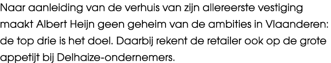 Naar aanleiding van de verhuis van zijn allereerste vestiging maakt Albert Heijn geen geheim van de ambities in Vlaan...