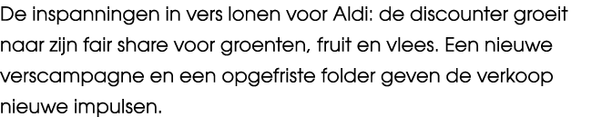 De inspanningen in vers lonen voor Aldi: de discounter groeit naar zijn fair share voor groenten, fruit en vlees. Een...
