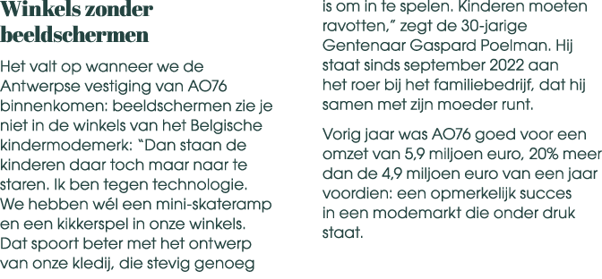 Winkels zonder beeldschermen Het valt op wanneer we de Antwerpse vestiging van AO76 binnenkomen: beeldschermen zie je...