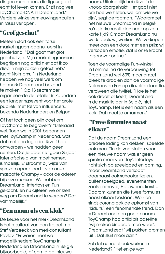 dingen mee doen, die figuur gaat echt tot leven komen. Er zit nog veel ToyChamp DNA in DreamLand.” Verdere winkelvern...