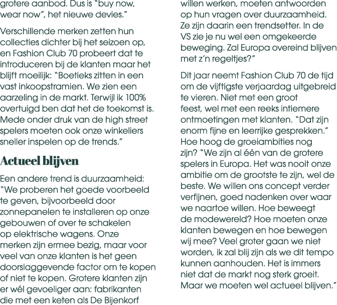 grotere aanbod. Dus is “buy now, wear now”, het nieuwe devies.” Verschillende merken zetten hun collecties dichter bi...