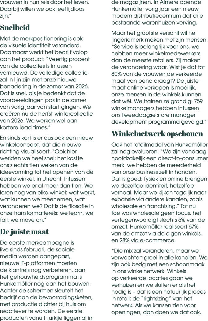 vrouwen in hun reis door het leven. Daarbij willen we ook leeftijdloos zijn.” Snelheid Met de merkpositionering is oo...