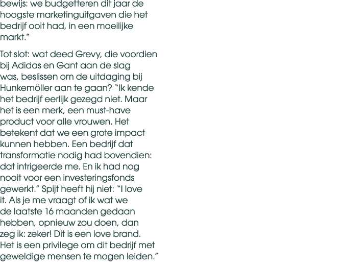 bewijs: we budgetteren dit jaar de hoogste marketinguitgaven die het bedrijf ooit had, in een moeilijke markt.” Tot s...