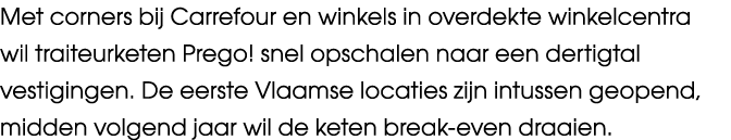 Met corners bij Carrefour en winkels in overdekte winkelcentra wil traiteurketen Prego! snel opschalen naar een derti...