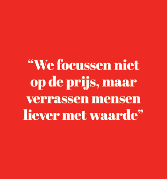 “We focussen niet op de prijs, maar verrassen mensen liever met waarde”