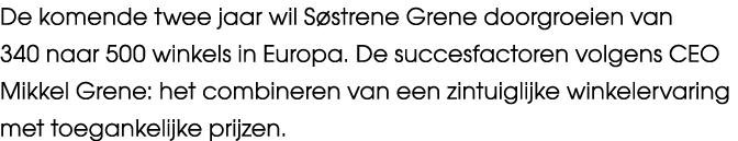 De komende twee jaar wil S strene Grene doorgroeien van 340 naar 500 winkels in Europa. De succesfactoren volgens CEO...
