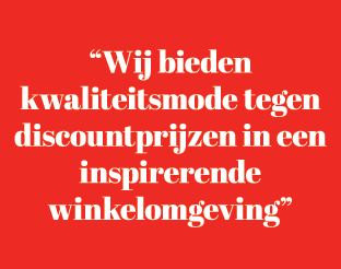 “Wij bieden kwaliteitsmode tegen discountprijzen in een inspirerende winkelomgeving”