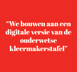 “We bouwen aan een digitale versie van de ouderwetse kleermakerstafel”