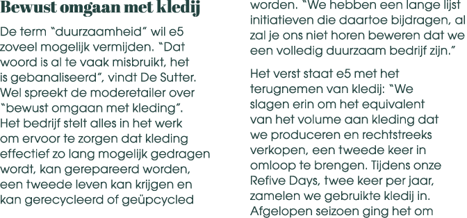 Bewust omgaan met kledij De term “duurzaamheid” wil e5 zoveel mogelijk vermijden. “Dat woord is al te vaak misbruikt,...