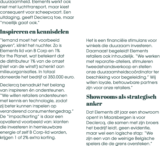 duurzaamheid. Elements werkt ook niet met luchttransport, maar kiest consequent voor scheepvaart. Een uitdaging, geef...