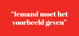 “Iemand moet het voorbeeld geven”