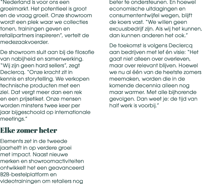 “Nederland is voor ons een groeimarkt. Het potentieel is groot en de vraag groeit. Onze showroom wordt een plek waar ...