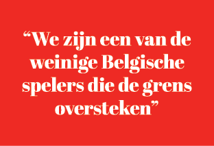 “We zijn een van de weinige Belgische spelers die de grens oversteken”