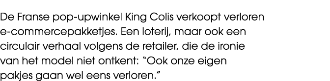 De Franse pop upwinkel King Colis verkoopt verloren e commercepakketjes. Een loterij, maar ook een circulair verhaal ...