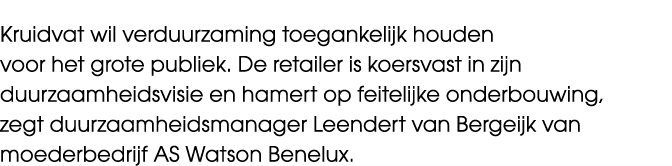 Kruidvat wil verduurzaming toegankelijk houden voor het grote publiek. De retailer is koersvast in zijn duurzaamheids...