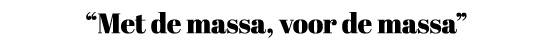 “Met de massa, voor de massa” 