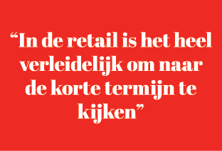 “In de retail is het heel verleidelijk om naar de korte termijn te kijken”
