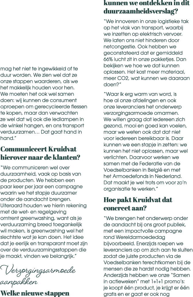 mag het niet te ingewikkeld of te duur worden. We zien wel dat ze onze stappen waarderen, als we het makkelijk houden...