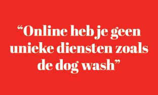 “Online heb je geen unieke diensten zoals de dog wash”