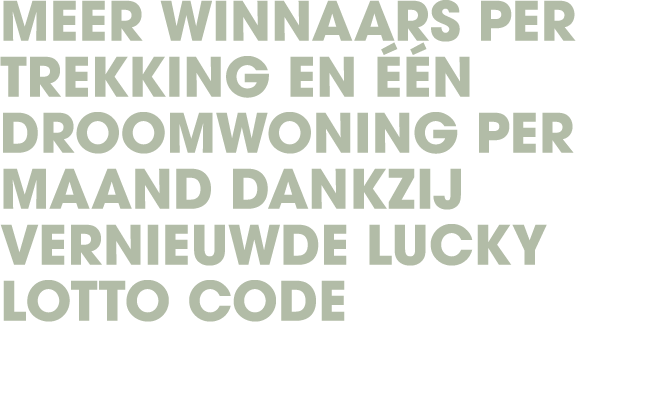 Meer winnaars per trekking en  n droomwoning per maand dankzij vernieuwde Lucky Lotto Code