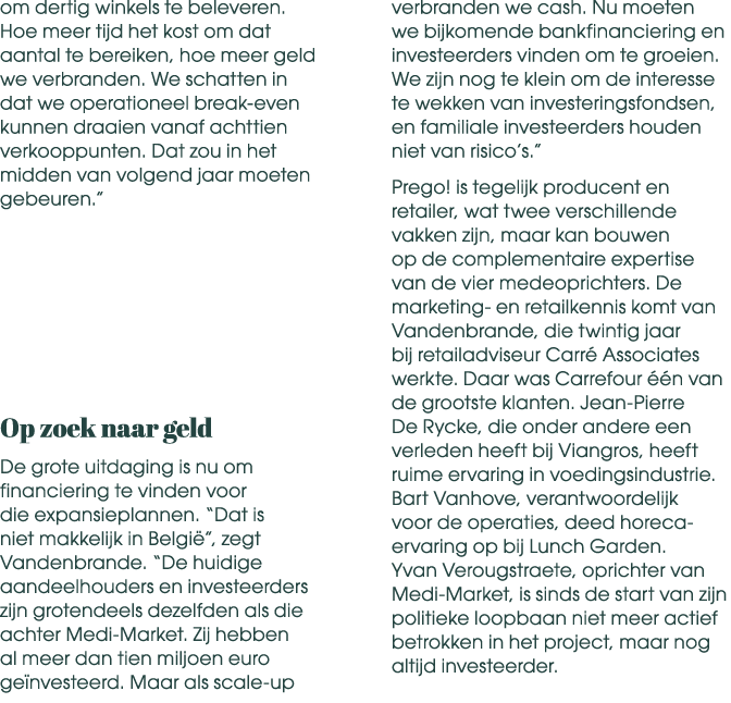 om dertig winkels te beleveren. Hoe meer tijd het kost om dat aantal te bereiken, hoe meer geld we verbranden. We sch...