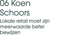 06 Koen Schoors Lokale retail moet zijn meerwaarde beter bewijzen