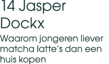 14 Jasper Dockx Waarom jongeren liever matcha latte’s dan een huis kopen 