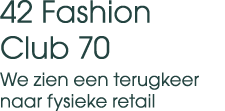42 Fashion Club 70 We zien een terugkeer naar fysieke retail