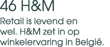 46 H&M Retail is levend en wel. H&M zet in op winkelervaring in Belgi .
