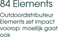 84 Elements Outdoordistributeur Elements zet impact voorop: moeilijk gaat ook