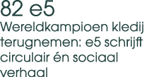 82 e5 Wereldkampioen kledij terugnemen: e5 schrijft circulair n sociaal verhaal