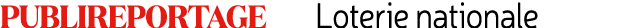 Publireportage Loterie nationale