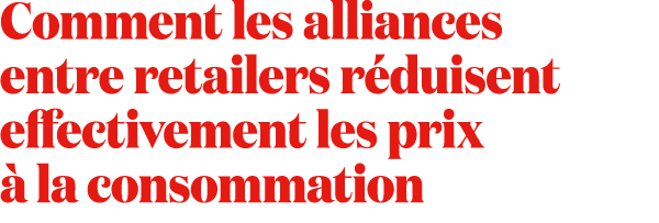Comment les alliances entre retailers r duisent effectivement les prix  la consommation