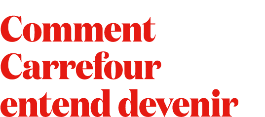Comment Carrefour entend devenir