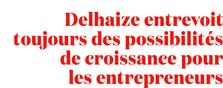 Delhaize entrevoit toujours des possibilit s de croissance pour les entrepreneurs