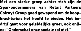 Met een sterke groep achter zich zijn de Spar ondernemers van Retail Partners Colruyt Group goed gewapend om de koopk...